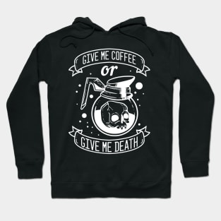 Give me Coffee or Give me Death Hoodie